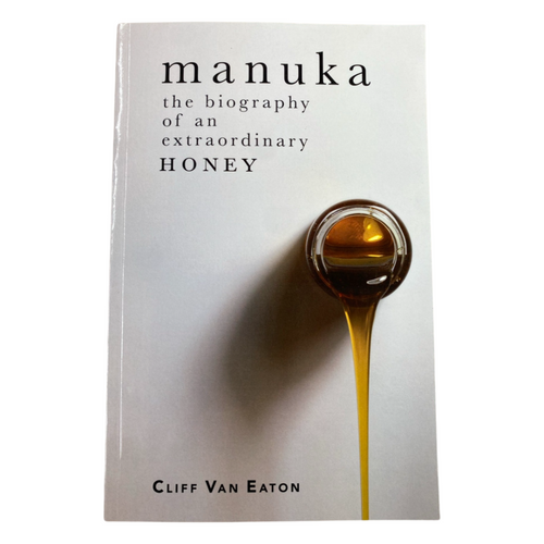 Manuka Book - Cliff Van Eaton - Manuka the Biography of an Extraordinary Honey - History of Manuka - Live Slow - Bee Kind - Waggle & Forage - Kyneton - Victoria - Australia
