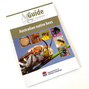 Australian Native Bees - Ag Guide - Handbook - DPI - Department of Primary Industries - NSW - Live Slow - Bee Kind - Waggle & Forage - Kyneton - Australia